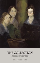 The Brontë Sisters: The Collection