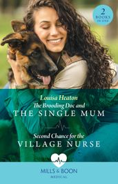 The Brooding Doc And The Single Mum / Second Chance For The Village Nurse: The Brooding Doc and the Single Mum (Greenbeck Village GP s) / Second Chance for the Village Nurse (Greenbeck Village GP s) (Mills & Boon Medical)