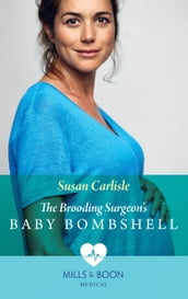 The Brooding Surgeon s Baby Bombshell (Mills & Boon Medical)