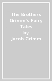 The Brothers Grimm s Fairy Tales