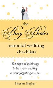 The Busy Bride s Essential Wedding Checklists