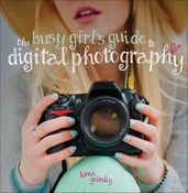 The Busy Girl s Guide to Digital Photography