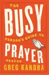 The Busy Person s Guide to Prayer