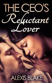 The CEO s Reluctant Lover (BWWM Romance)
