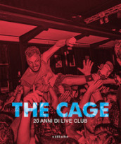 The Cage. Vent anni di live club. Ediz. illustrata