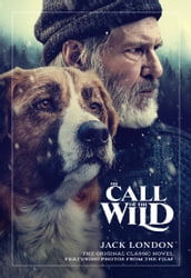 The Call of the Wild: The Original Classic Novel Featuring Photos from the Film