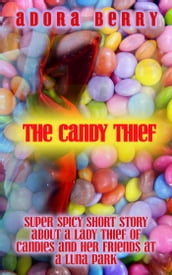 The Candy Thief: Super Spicy Short Story about a Lady Thief and Her Friends at a Luna Park