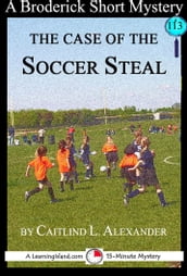 The Case of the Soccer Steal: A 15-Minute Brodericks Mystery