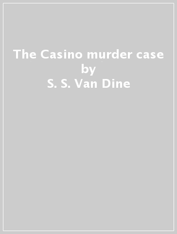 The Casino murder case - S. S. Van Dine