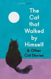 The Cat that Walked by Himself and Other Cat Stories (Collins Classics)