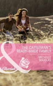 The Cattleman s Ready-Made Family (Bellaroo Creek!, Book 1) (Mills & Boon Cherish)