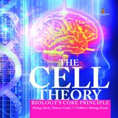 The Cell Theory   Biology s Core Principle   Biology Book   Science Grade 7   Children s Biology Books