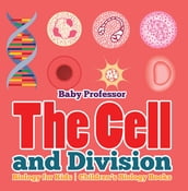 The Cell and Division Biology for Kids Children s Biology Books