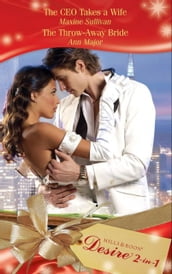 The Ceo Takes A Wife / The Throw-Away Bride: The CEO Takes a Wife / The Throw-Away Bride (Mills & Boon Desire)