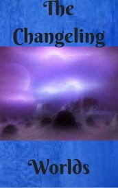 The Changeling Worlds