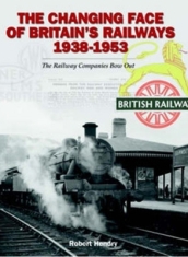The Changing Face of Britain s Railways 1938-1953