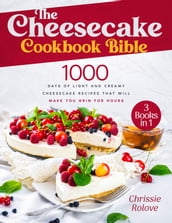 The Cheesecake Cookbook Bible