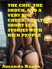 The Chic, The Shock, And A Very Big Check: 23 Ultra Short Sex Stories With Rich People