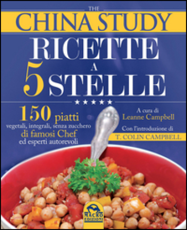 The China study. Ricette a 5 stelle - Leanne Campbell - T. Colin Campbell