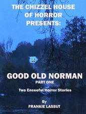 The Chizzel House of Horror Presents: Good Old Norman Part 1