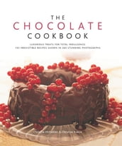 The Chocolate Cookbook: 135 Irresistible Recipes Shown in 250 Stunning Photographs