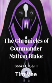 The Chronicles of Commander Nathan Blake (Books 1, 2, & 3)