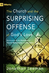 The Church and the Surprising Offense of God s Love (Foreword by Mark Dever)