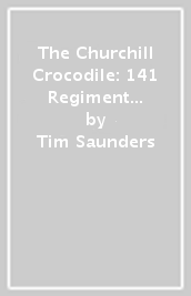 The Churchill Crocodile: 141 Regiment RAC (The Buffs)