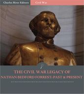 The Civil War Legacy of Nathan Bedford Forrest: Past & Present