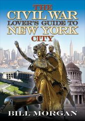 The Civil War Lover s Guide to New York City