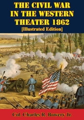 The Civil War In The Western Theater 1862 [Illustrated Edition]