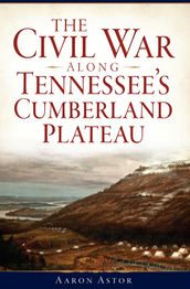 The Civil War along Tennessee s Cumberland Plateau
