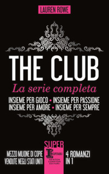 The Club. La serie completa: Insieme per gioco-Insieme per passione-Insieme per amore-Insieme per sempre - Lauren Rowe