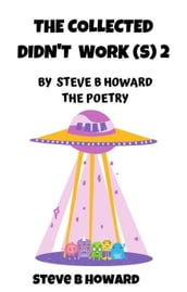 The Collected Didn t Work(s) 2 POETRY By Steve B Howard