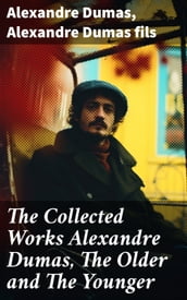 The Collected Works Alexandre Dumas, The Older and The Younger