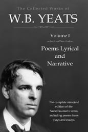 The Collected Works in Verse and Prose of William Butler Yeats, Vol. 1 (of 8) / Poems Lyrical and Narrative