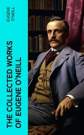 The Collected Works of Eugene O Neill