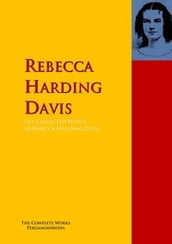 The Collected Works of Rebecca Harding Davis