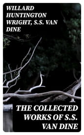 The Collected Works of S.S. Van Dine