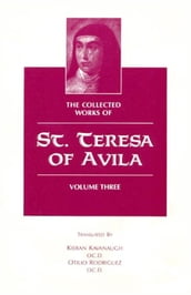 The Collected Works of St. Teresa of Avila, Volume Three