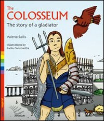 The Colosseum. The story of a gladiator - Valerio Sailis