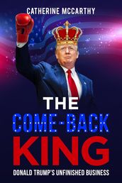 The Comeback King: Donald Trump s Unfinished Business