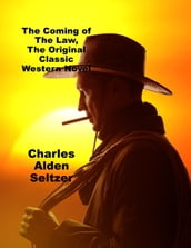 The Coming of the Law, The Original Classic Western Novel