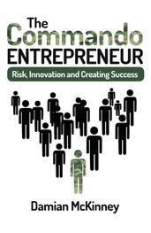 The Commando Entrepreneur: Risk, Innovation and Creating Success