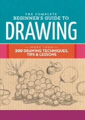 The Complete Beginner s Guide to Drawing