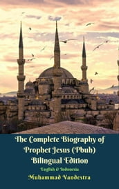 The Complete Biography of Prophet Jesus (Pbuh) Bilingual Edition English & Indonesia