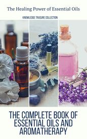 The Complete Book of Essential Oils and Aromatherapy