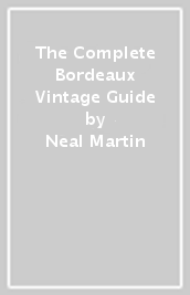 The Complete Bordeaux Vintage Guide