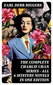 The Complete Charlie Chan Series All 6 Mystery Novels in One Edition