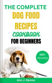 The Complete Dog Food Recipes Cookbook For Beginners